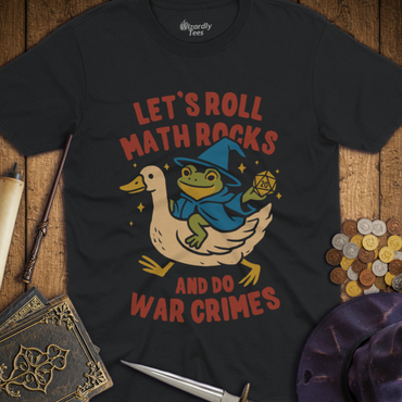 T-Shirt Wizardly: Let's Roll Math Rocks & Do War Crimes