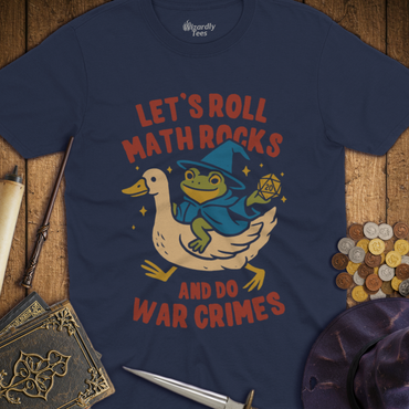 T-Shirt Wizardly: Let's Roll Math Rocks & Do War Crimes