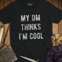 T-Shirt Wizardly: My DM Thinks I'm Cool