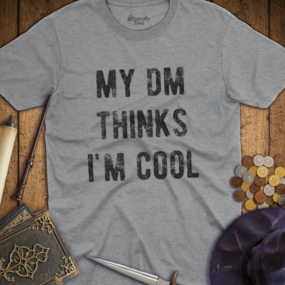 T-Shirt Wizardly: My DM Thinks I'm Cool
