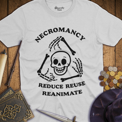T-Shirt Wizardly: Necromancy - Reduce, Reuse, Reanimate
