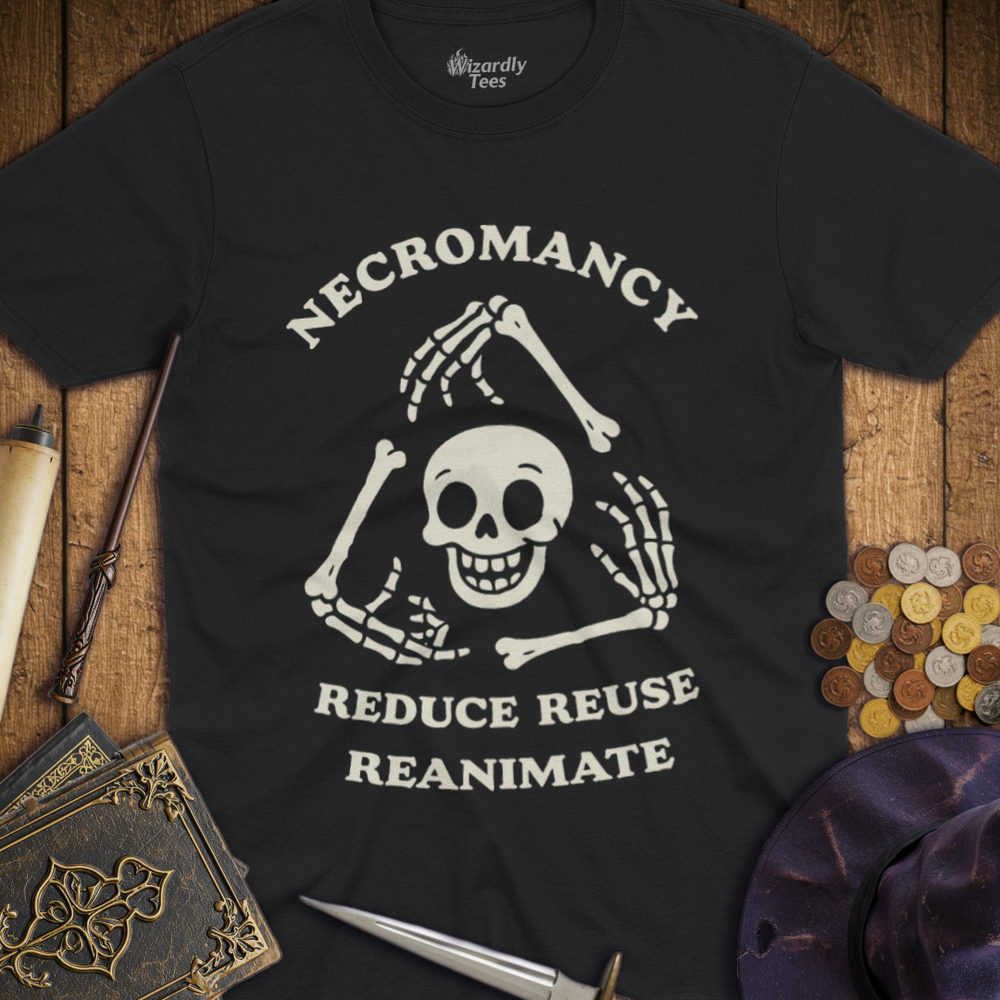 T-Shirt Wizardly: Necromancy - Reduce, Reuse, Reanimate