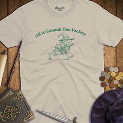 T-Shirt Wizardly: Off to Commit Tom Foolery