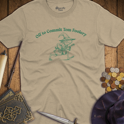 T-Shirt Wizardly: Off to Commit Tom Foolery