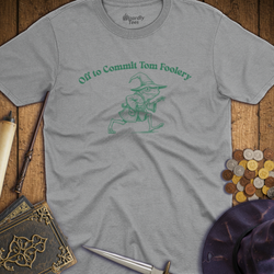 T-Shirt Wizardly: Off to Commit Tom Foolery