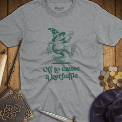 T-Shirt Wizardly: Off To Cause A Kerfuffle
