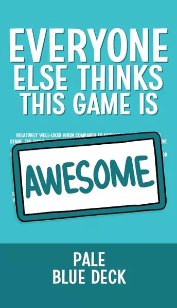 Everyone Else Thinks This Game Is Awesome: Pale Blue Deck