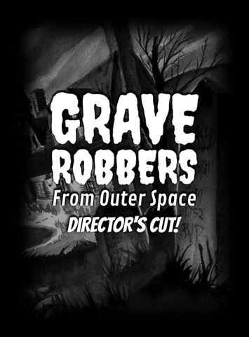 Grave Robbers: 01 from Outer Space - Directors Cut!