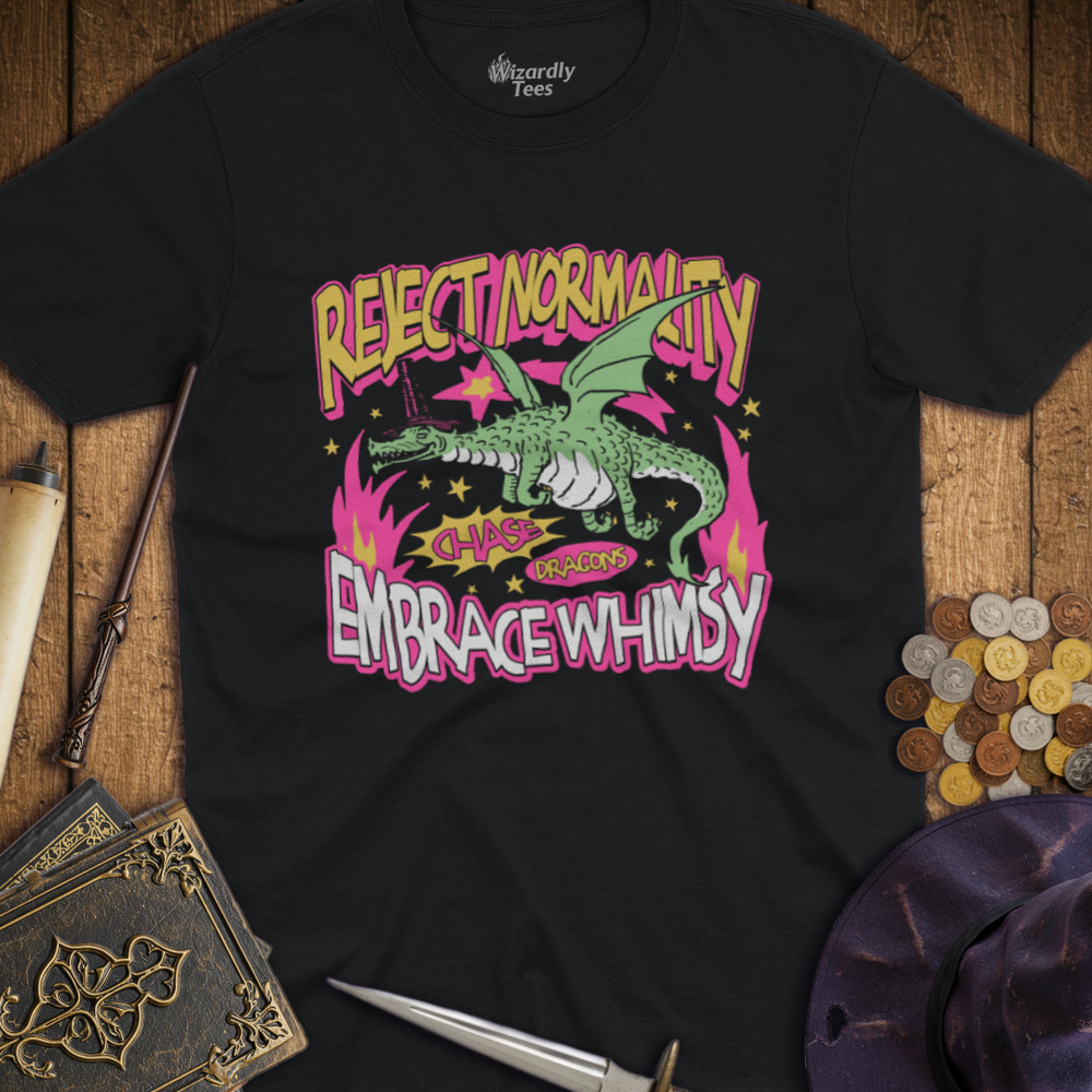 T-Shirt Wizardly: Reject Normality Embrace Whimsy Dragon