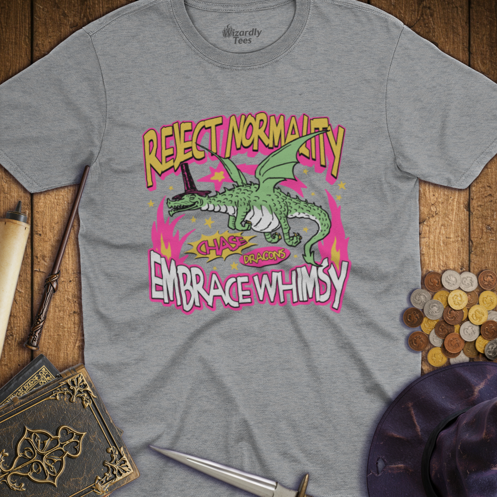 T-Shirt Wizardly: Reject Normality Embrace Whimsy Dragon