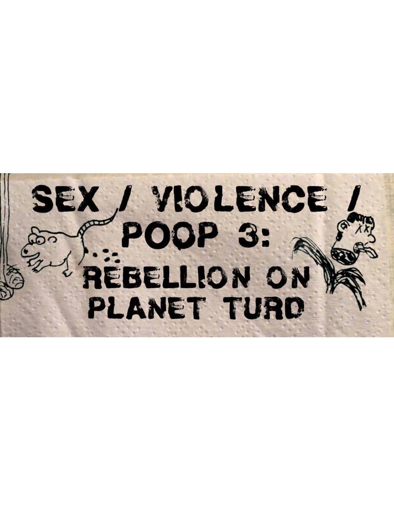 Sex/Violence/Poop 3: Rebellion On Planet Turd
