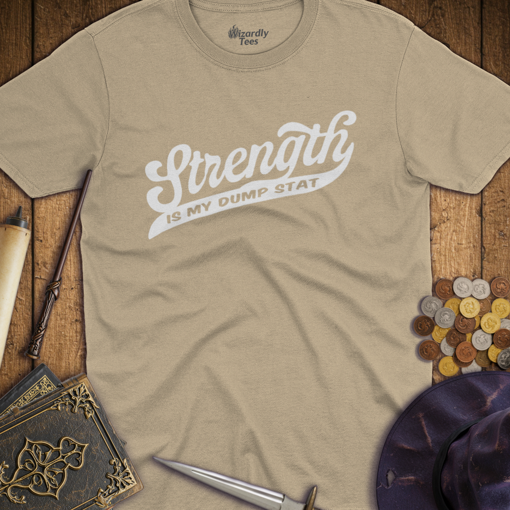 T-Shirt Wizardly: Strength Is My Dump Stat