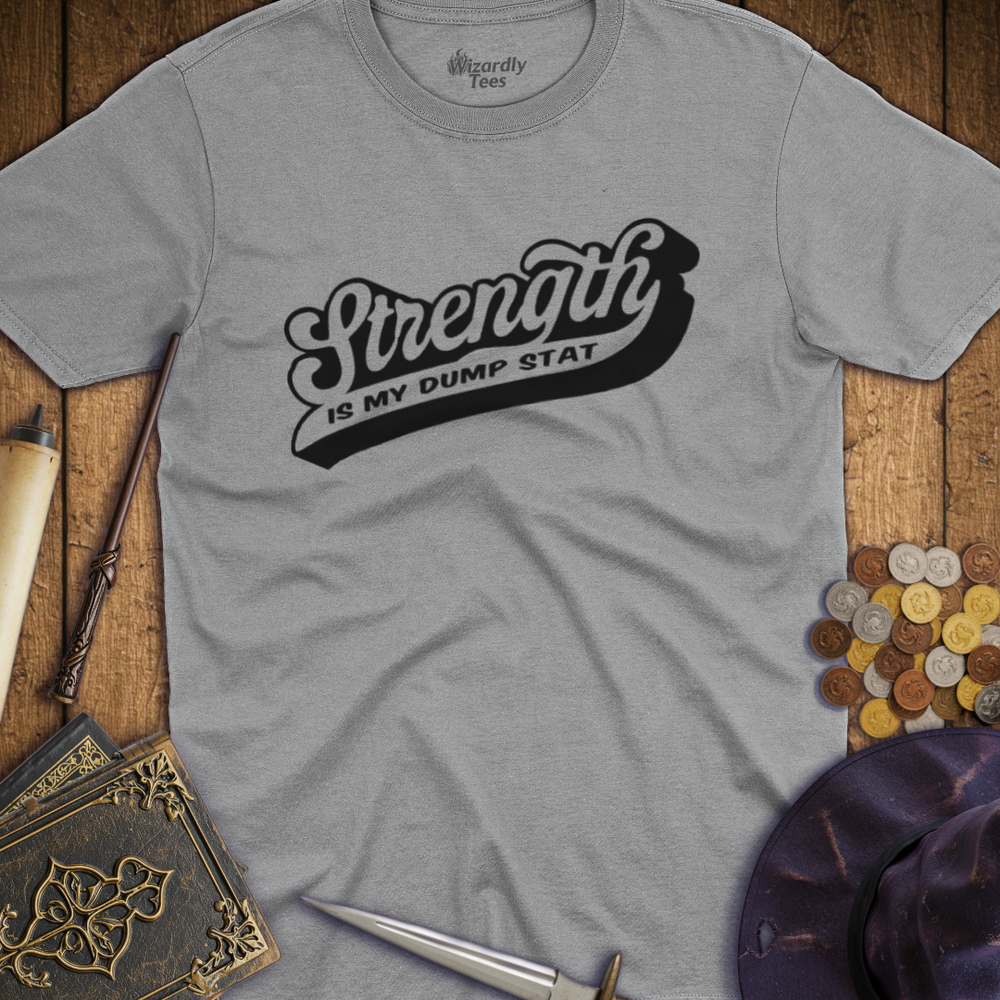 T-Shirt Wizardly: Strength Is My Dump Stat
