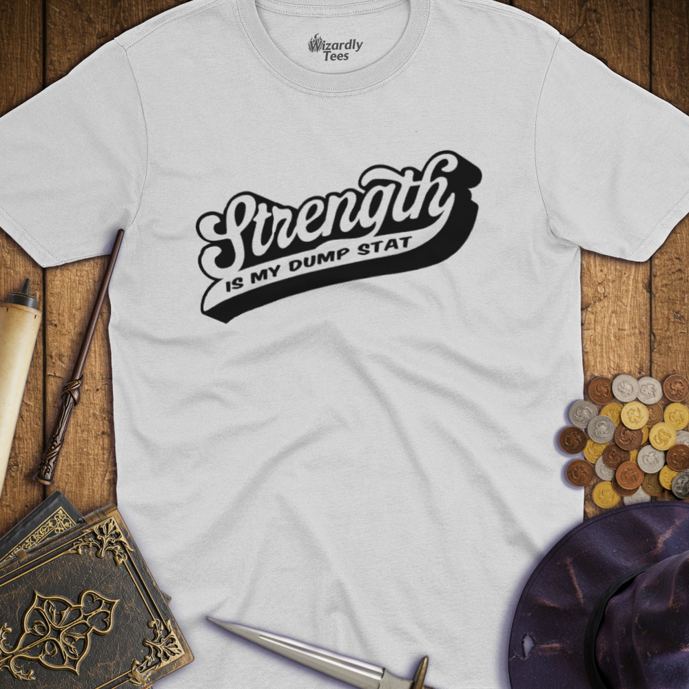 T-Shirt Wizardly: Strength Is My Dump Stat