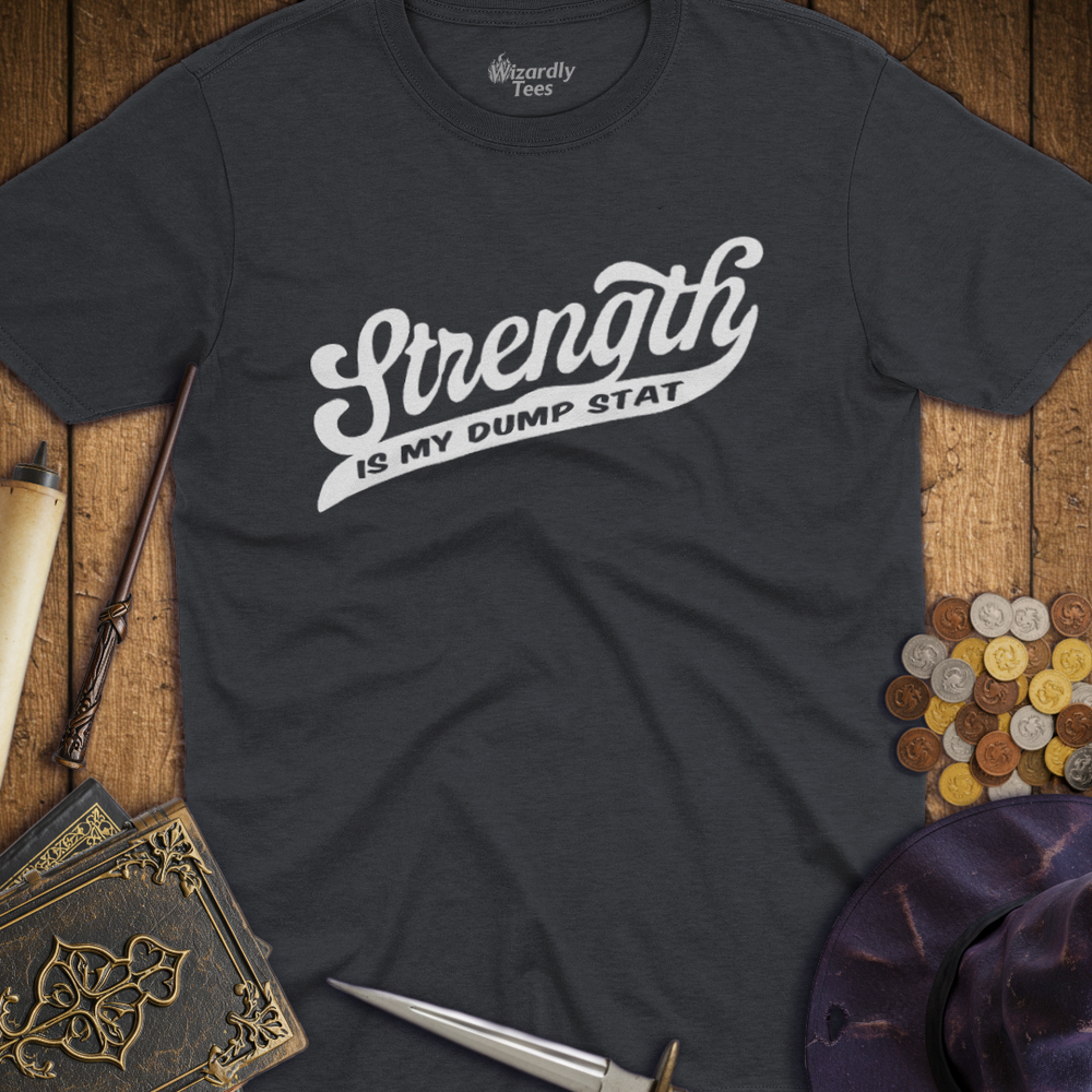 T-Shirt Wizardly: Strength Is My Dump Stat