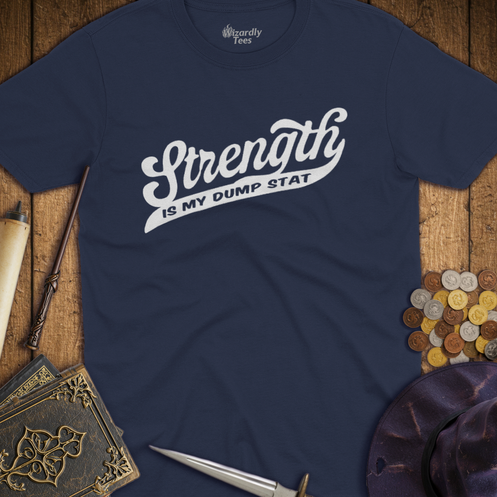 T-Shirt Wizardly: Strength Is My Dump Stat