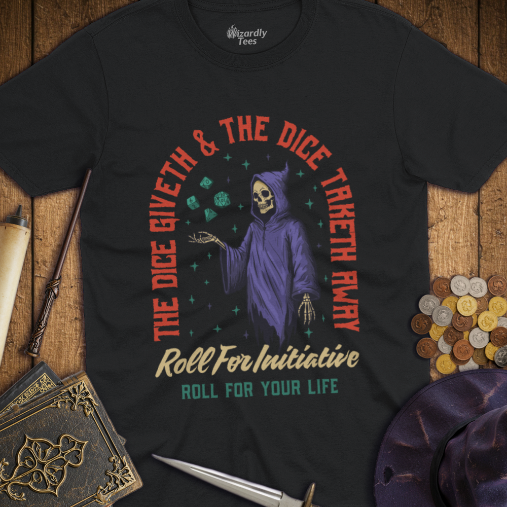 T-Shirt Wizardly: The Dice Giveth & The Dice Taketh Away