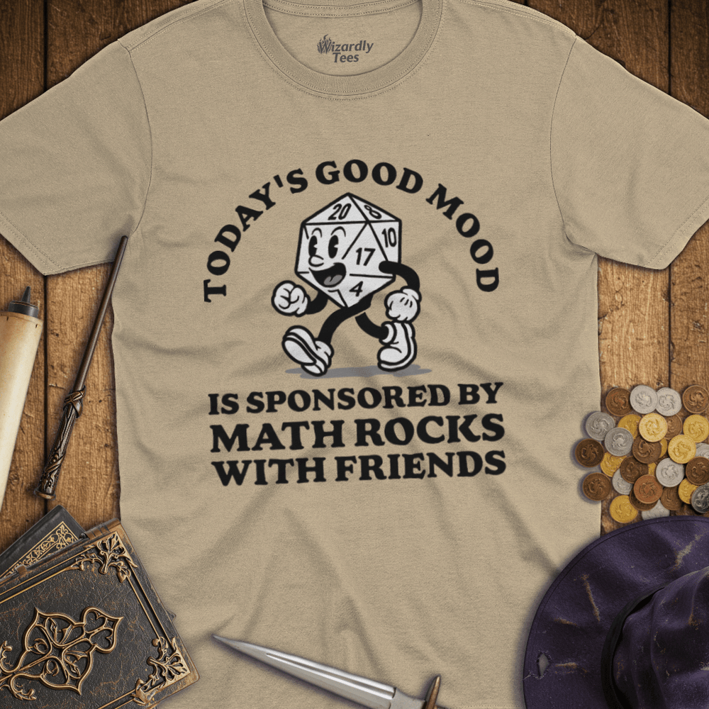 T-Shirt Wizardly: Today's Good Mood Is Sponsored By Math Rocks With Friends