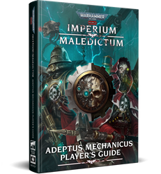 Warhammer 40K Imperium Maledictum: Adeptus Mechanicus Player's Guide