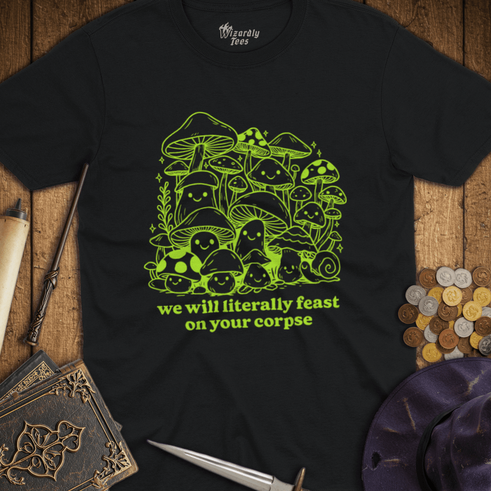 T-Shirt Wizardly: We Will Literally Feast On Your Corpse Green