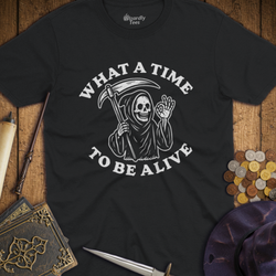 T-Shirt Wizardly: What a Time to Be Alive