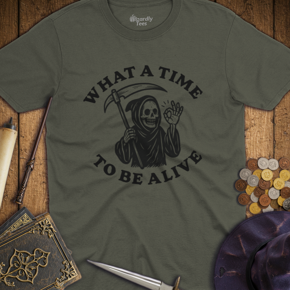 T-Shirt Wizardly: What a Time to Be Alive