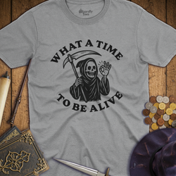T-Shirt Wizardly: What a Time to Be Alive