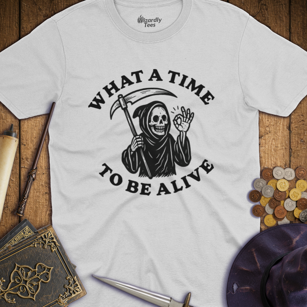 T-Shirt Wizardly: What a Time to Be Alive