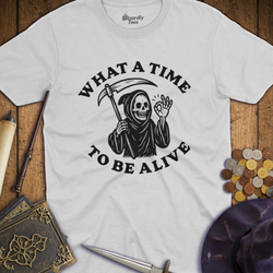 T-Shirt Wizardly: What a Time to Be Alive