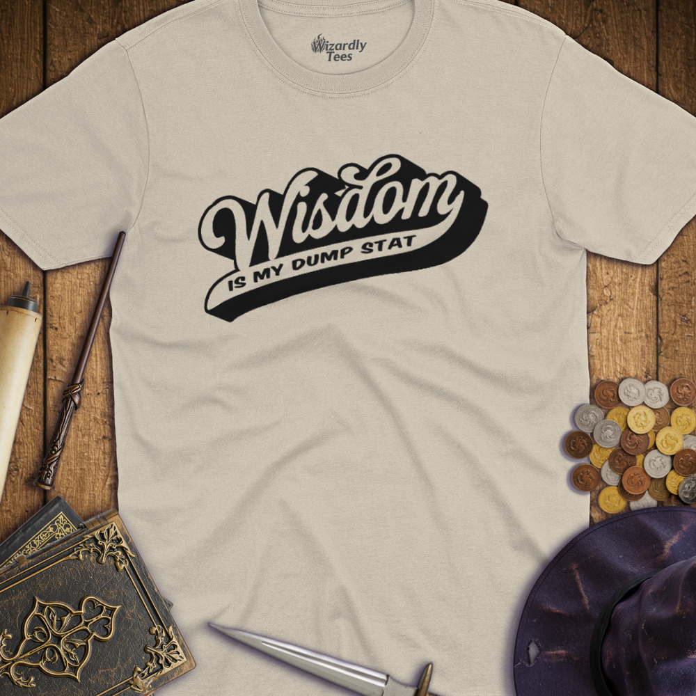 T-Shirt Wizardly: Wisdom Is My Dump Stat