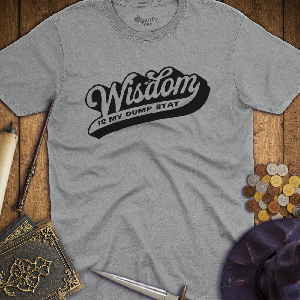 T-Shirt Wizardly: Wisdom Is My Dump Stat