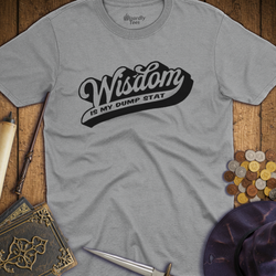 T-Shirt Wizardly: Wisdom Is My Dump Stat