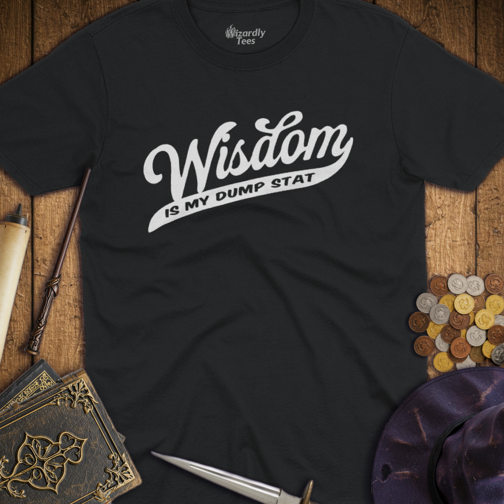 T-Shirt Wizardly: Wisdom Is My Dump Stat