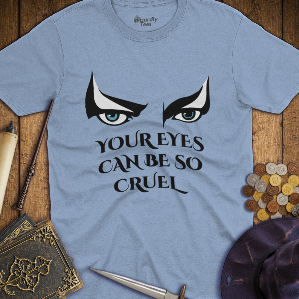 T-Shirt Wizardly: Your Eyes Can Be So Cruel