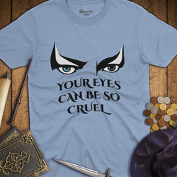 T-Shirt Wizardly: Your Eyes Can Be So Cruel