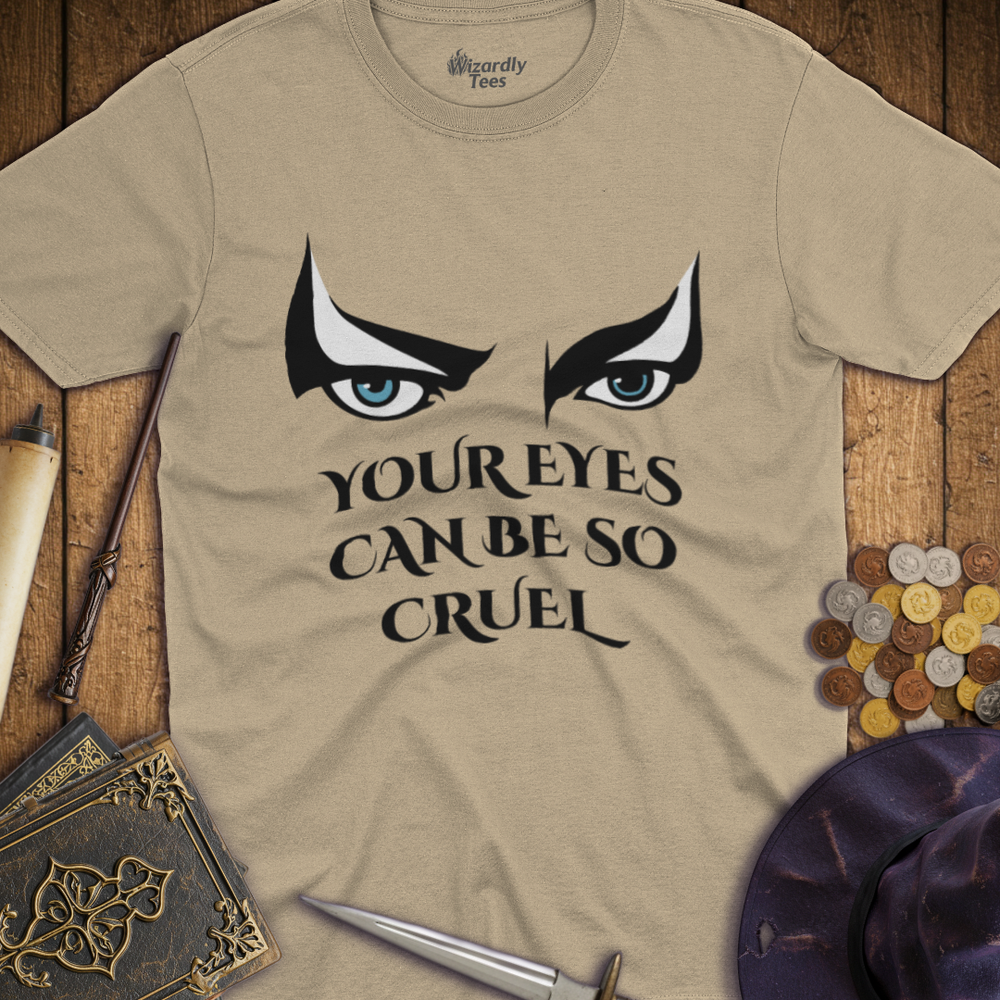 T-Shirt Wizardly: Your Eyes Can Be So Cruel