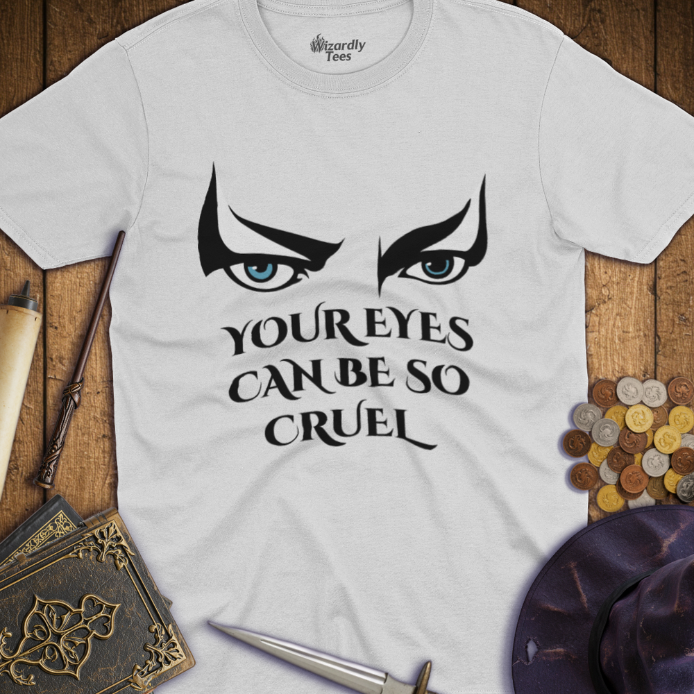T-Shirt Wizardly: Your Eyes Can Be So Cruel