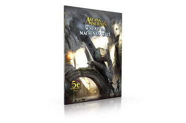 Dungeons & Dragons Monte Cook: Arcana of the Ancients: Where the Machines Wait