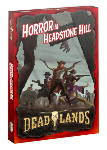 Deadlands the Weird West: Horror at Headstone Hill