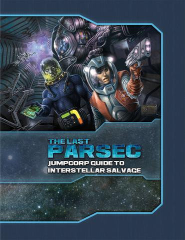 Savage Worlds The Last Parsec: Jumpcorp Guide to Interstellar Salvage