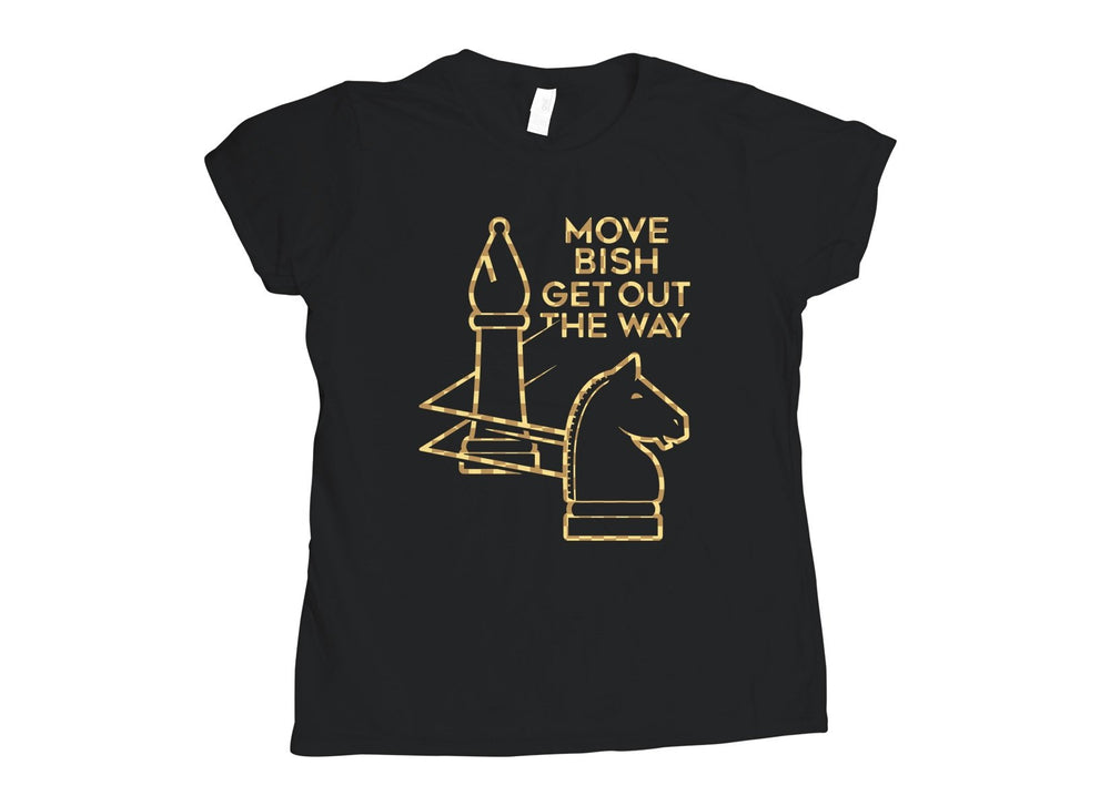 T-Shirt Snorgtees Ladies T: Move Bish Get Out The Way