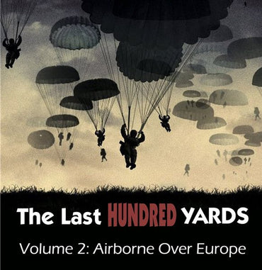 The Last Hundred Yards: 02 Airborne Over Europe