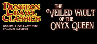 Dungeon Crawl Classics: 101 The Veiled Vault of the Onyx Queen